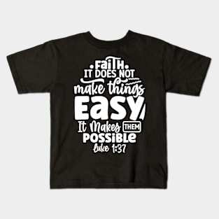 Luke 1:37 Faith Makes Things Possible Not Easy Bible Verse Kids T-Shirt